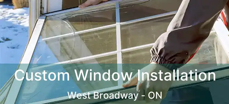  Custom Window Installation West Broadway - ON