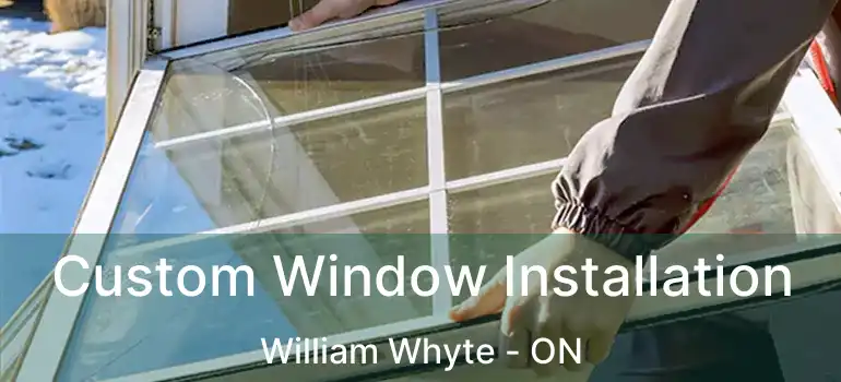  Custom Window Installation William Whyte - ON
