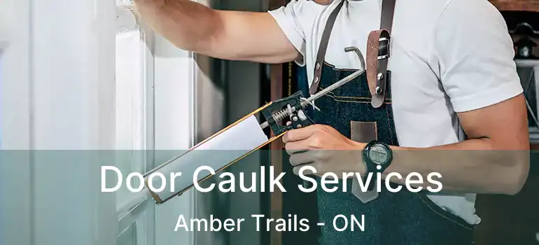  Door Caulk Services Amber Trails - ON