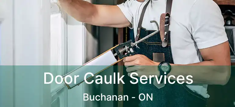  Door Caulk Services Buchanan - ON