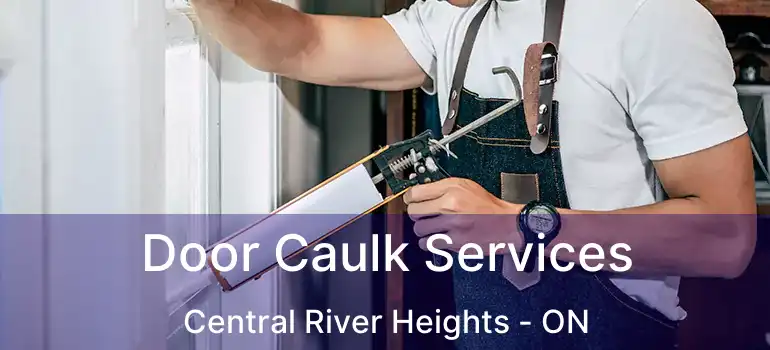  Door Caulk Services Central River Heights - ON