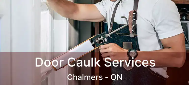  Door Caulk Services Chalmers - ON