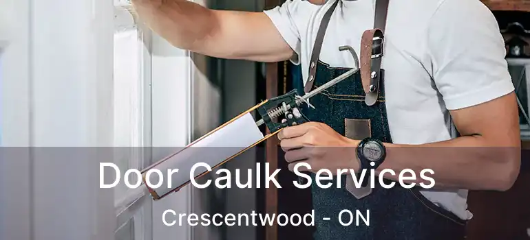  Door Caulk Services Crescentwood - ON