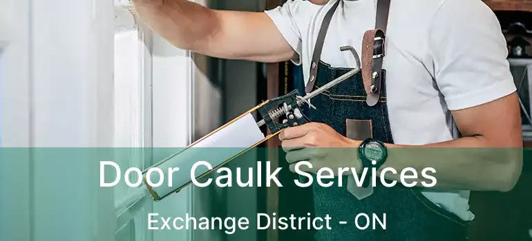  Door Caulk Services Exchange District - ON