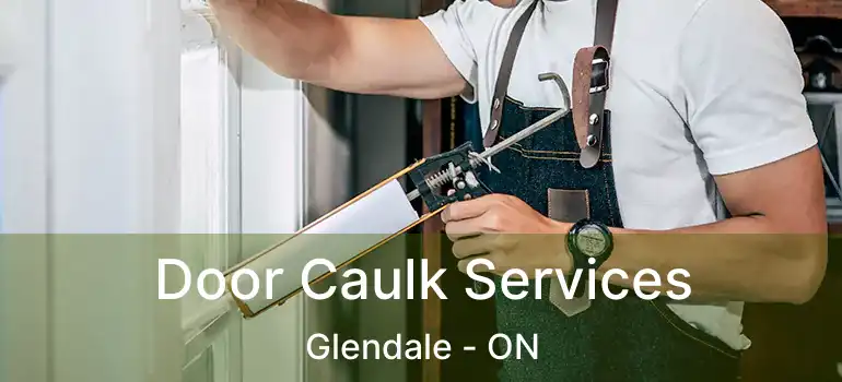  Door Caulk Services Glendale - ON