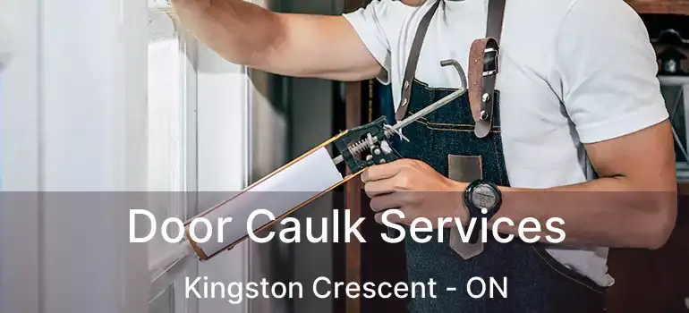  Door Caulk Services Kingston Crescent - ON