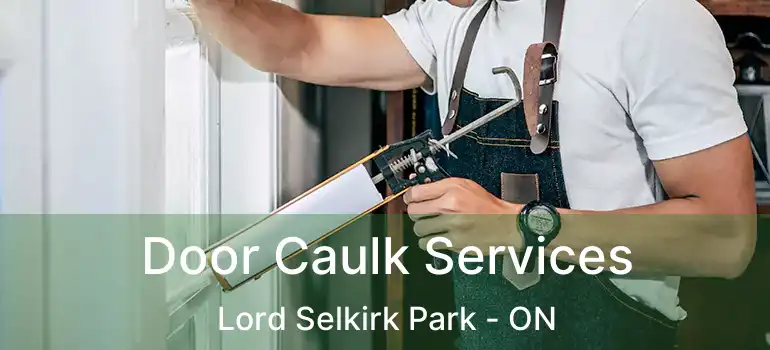  Door Caulk Services Lord Selkirk Park - ON