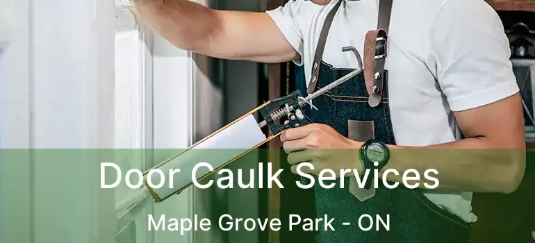  Door Caulk Services Maple Grove Park - ON