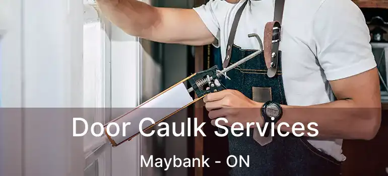  Door Caulk Services Maybank - ON