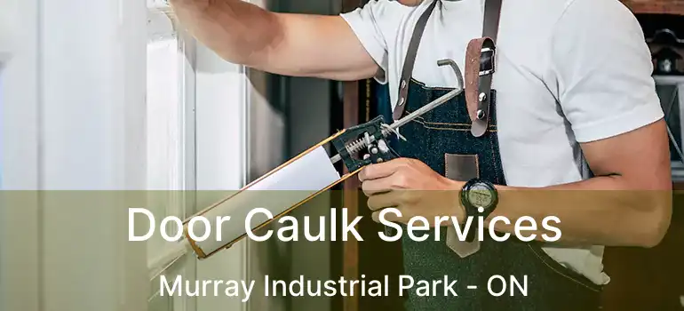  Door Caulk Services Murray Industrial Park - ON