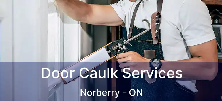  Door Caulk Services Norberry - ON