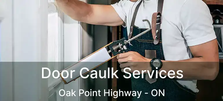  Door Caulk Services Oak Point Highway - ON