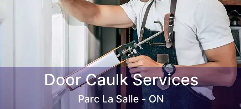 Door Caulk Services Parc La Salle - ON