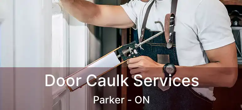  Door Caulk Services Parker - ON