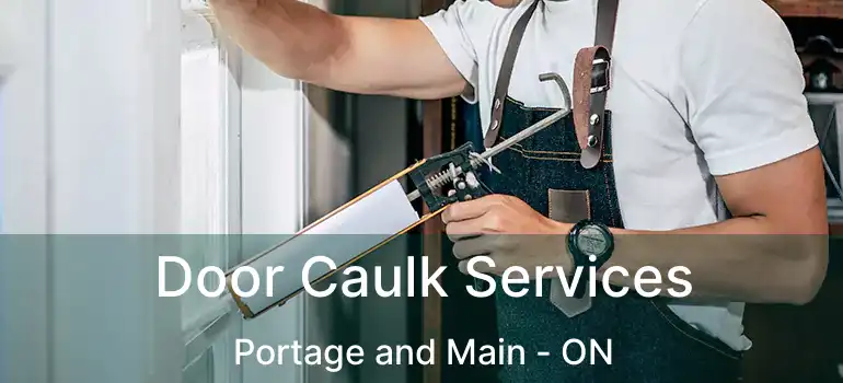  Door Caulk Services Portage and Main - ON