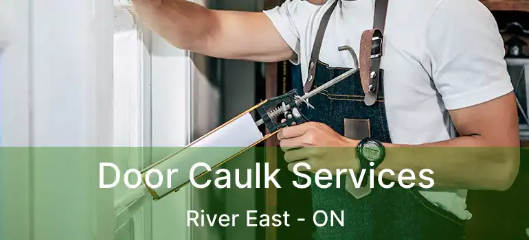  Door Caulk Services River East - ON