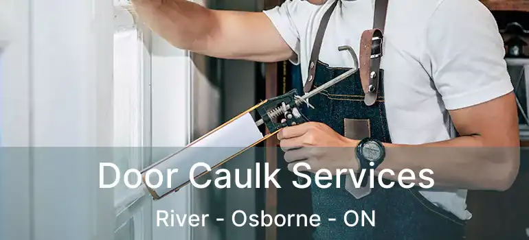  Door Caulk Services River - Osborne - ON