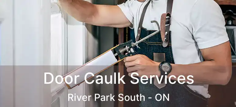  Door Caulk Services River Park South - ON