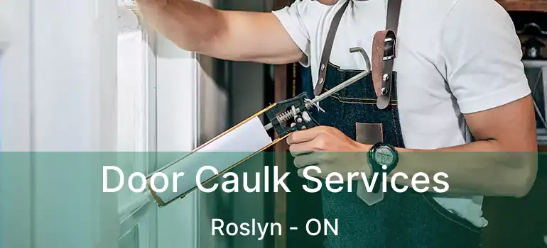  Door Caulk Services Roslyn - ON