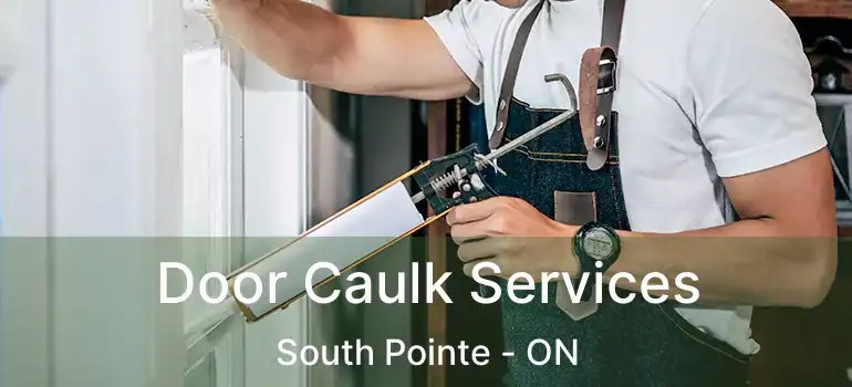  Door Caulk Services South Pointe - ON