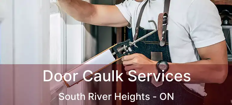  Door Caulk Services South River Heights - ON