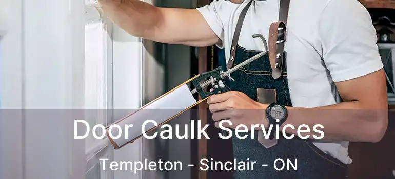  Door Caulk Services Templeton - Sinclair - ON