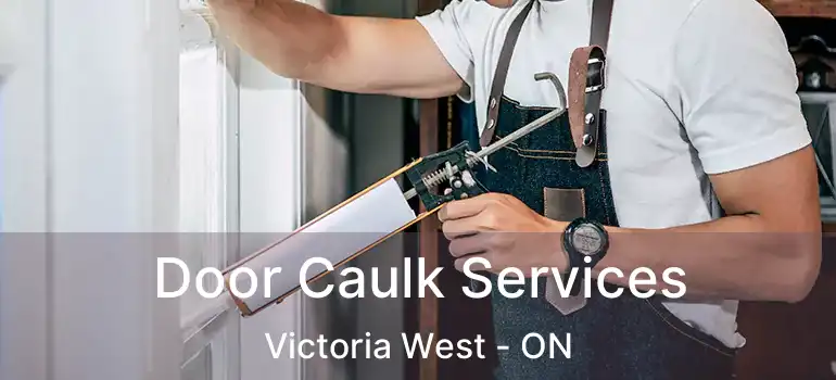 Door Caulk Services Victoria West - ON