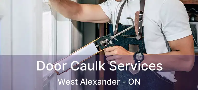  Door Caulk Services West Alexander - ON