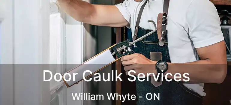  Door Caulk Services William Whyte - ON