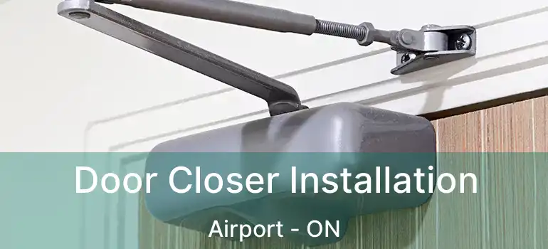  Door Closer Installation Airport - ON