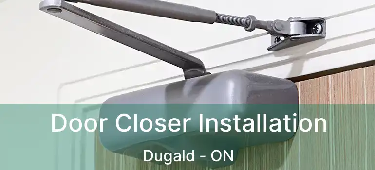  Door Closer Installation Dugald - ON
