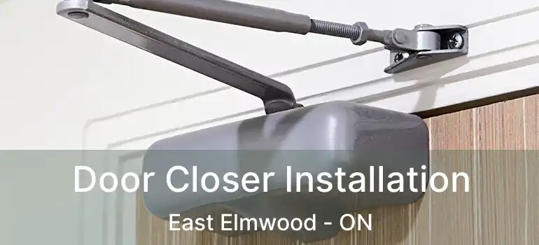  Door Closer Installation East Elmwood - ON