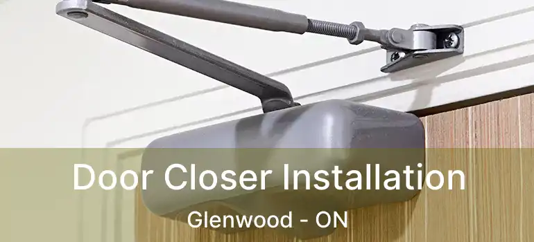 Door Closer Installation Glenwood - ON