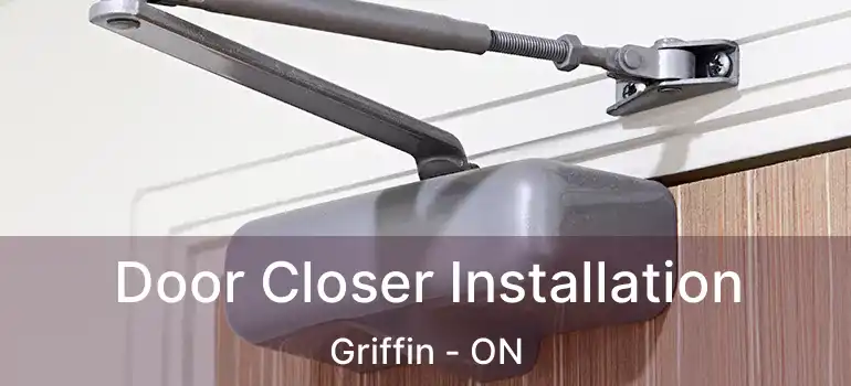  Door Closer Installation Griffin - ON