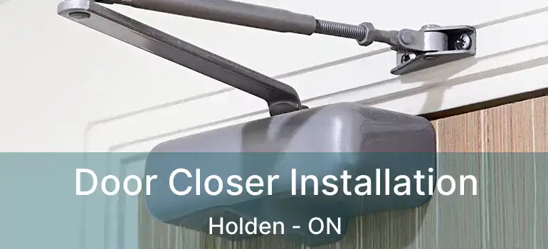  Door Closer Installation Holden - ON