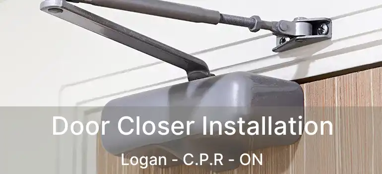  Door Closer Installation Logan - C.P.R - ON
