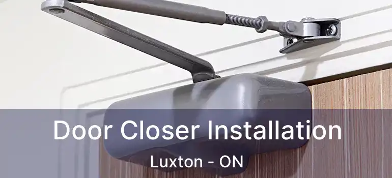  Door Closer Installation Luxton - ON