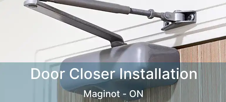  Door Closer Installation Maginot - ON