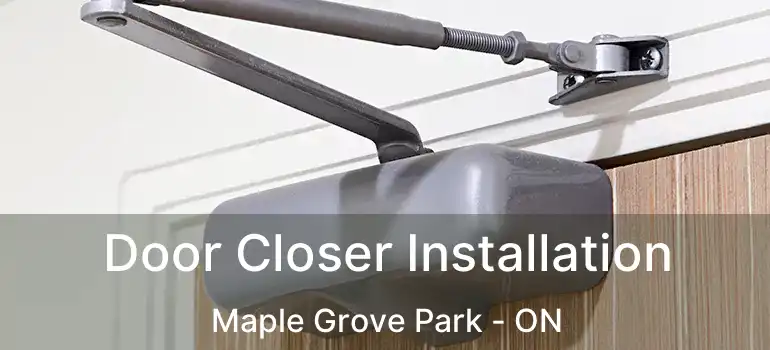 Door Closer Installation Maple Grove Park - ON