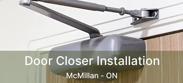  Door Closer Installation McMillan - ON