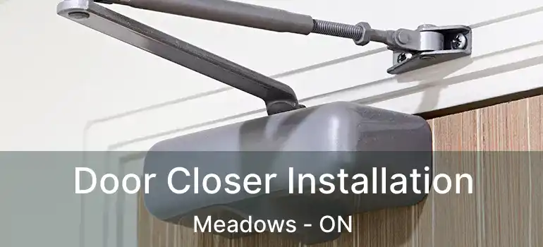  Door Closer Installation Meadows - ON