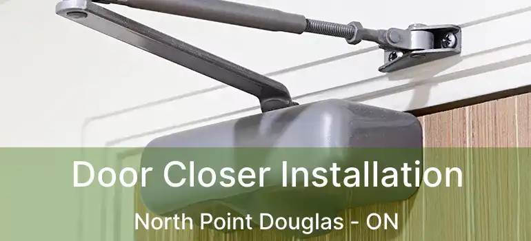  Door Closer Installation North Point Douglas - ON