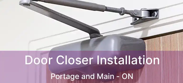  Door Closer Installation Portage and Main - ON