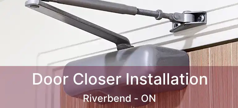  Door Closer Installation Riverbend - ON