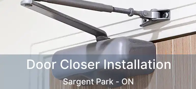  Door Closer Installation Sargent Park - ON