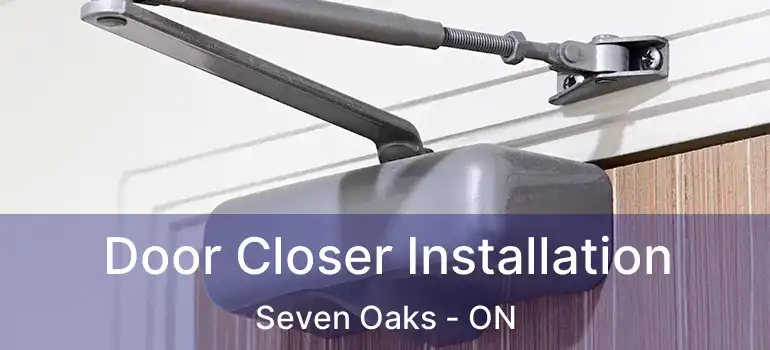  Door Closer Installation Seven Oaks - ON