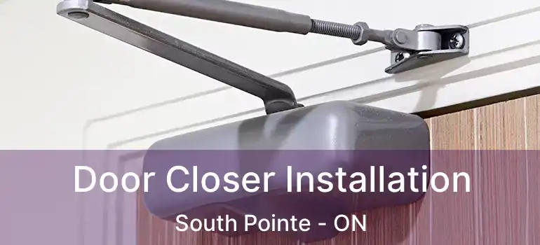  Door Closer Installation South Pointe - ON