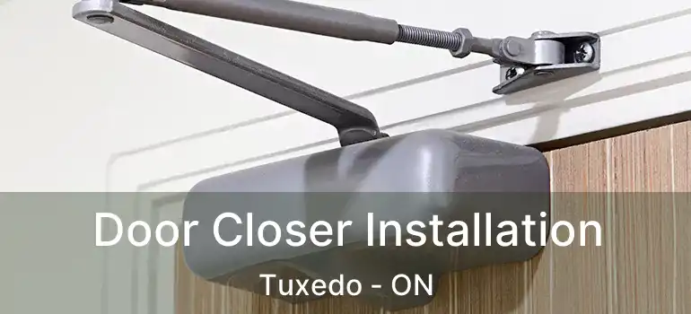  Door Closer Installation Tuxedo - ON