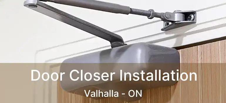  Door Closer Installation Valhalla - ON