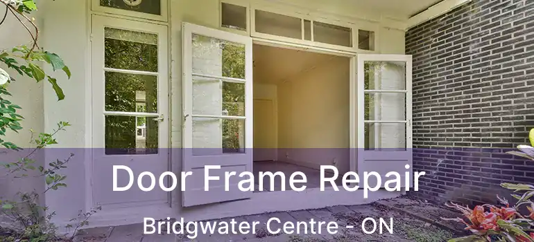  Door Frame Repair Bridgwater Centre - ON